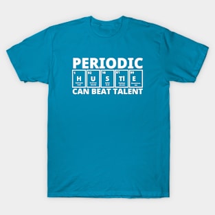 Periodic Hustle Can Beat Talent T-Shirt